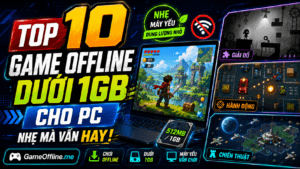 Top 10 game offline dưới 1GB cho PC nhẹ mà vẫn hay