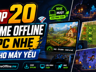 Top 20 game offline PC nhẹ cho máy yếu đáng chơi nhất