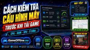 Cách kiểm tra cấu hình máy trước khi tải game
