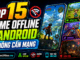 Top 15 game offline Android không cần mạng đáng chơi nhất