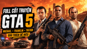 Full Cốt Truyện GTA 5 – Ba Kẻ Ngoài Vòng Pháp Luật Và Cú Đại Náo Los Santos